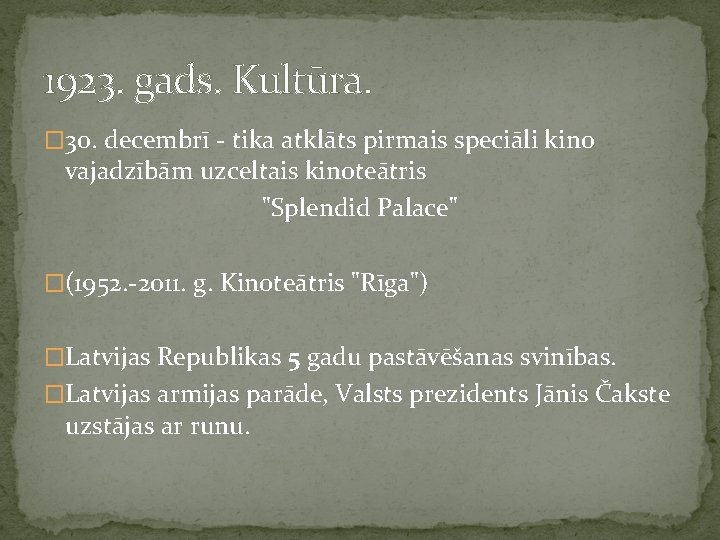 1923. gads. Kultūra. � 30. decembrī - tika atklāts pirmais speciāli kino vajadzībām uzceltais