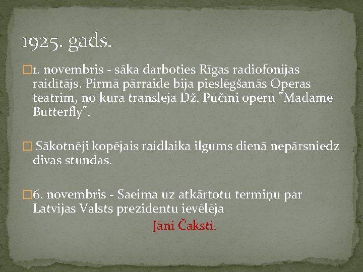 1925. gads. � 1. novembris - sāka darboties Rīgas radiofonijas raidītājs. Pirmā pārraide bija