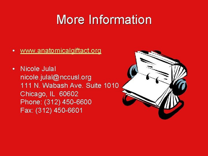More Information • www. anatomicalgiftact. org • Nicole Julal nicole. julal@nccusl. org 111 N.