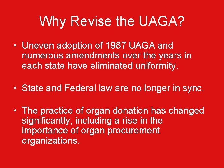 Why Revise the UAGA? • Uneven adoption of 1987 UAGA and numerous amendments over