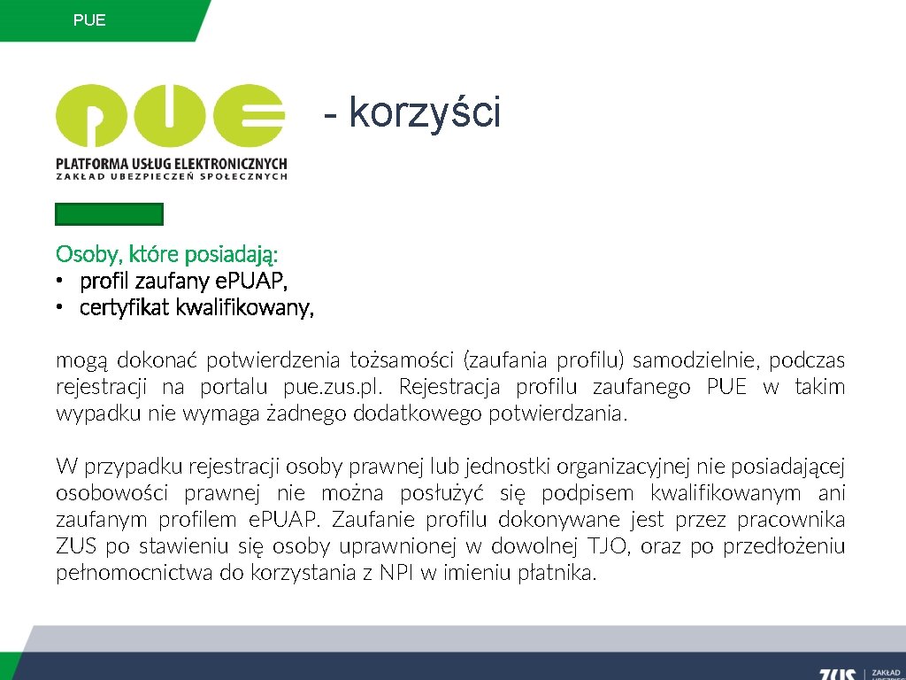 PUE - korzyści Osoby, które posiadają: • profil zaufany e. PUAP, • certyfikat kwalifikowany,