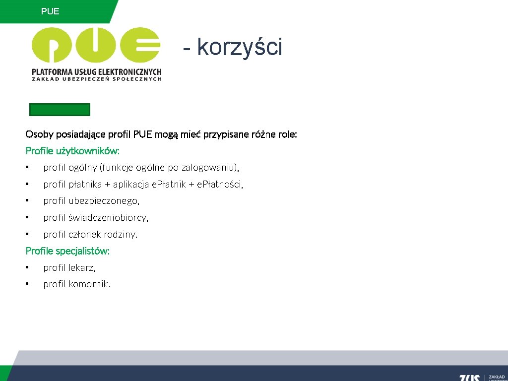 PUE - korzyści Osoby posiadające profil PUE mogą mieć przypisane różne role: Profile użytkowników: