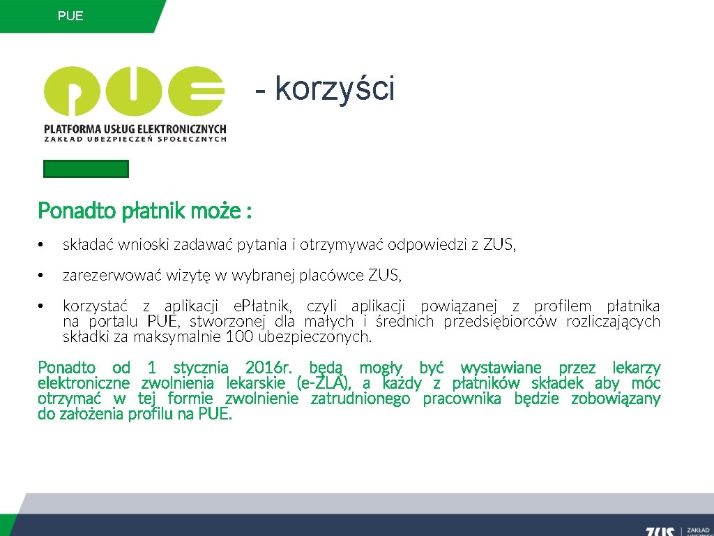 PUE - korzyści Ponadto płatnik może : • składać wnioski zadawać pytania i otrzymywać