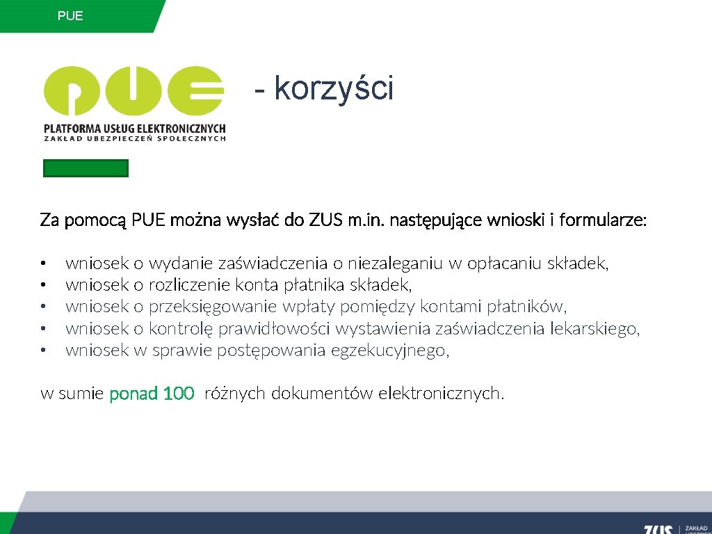 PUE - korzyści Za pomocą PUE można wysłać do ZUS m. in. następujące wnioski