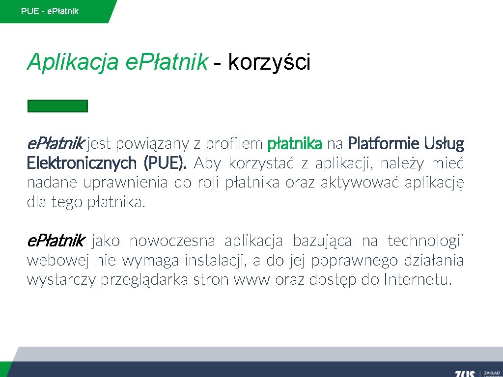 PUE - e. Płatnik Aplikacja e. Płatnik - korzyści e. Płatnik jest powiązany z