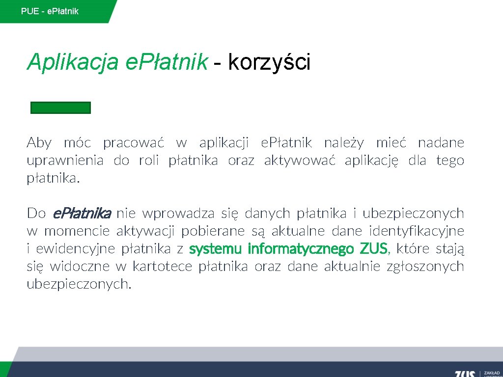 PUE - e. Płatnik Aplikacja e. Płatnik - korzyści Aby móc pracować w aplikacji