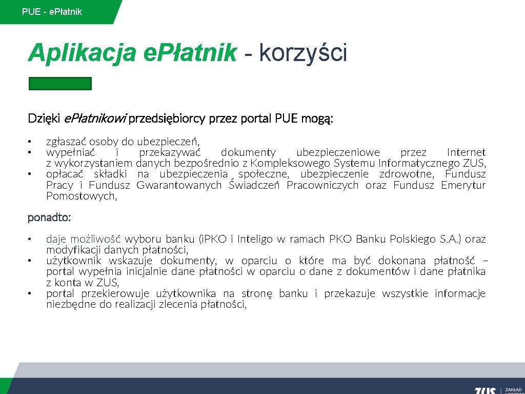 PUE - e. Płatnik Aplikacja e. Płatnik - korzyści Dzięki e. Płatnikowi przedsiębiorcy przez