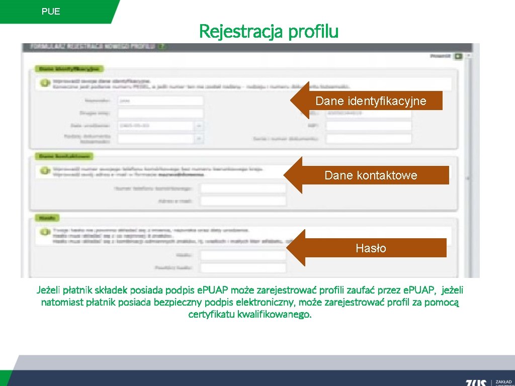 PUE Rejestracja profilu Dane identyfikacyjne Dane kontaktowe Hasło Jeżeli płatnik składek posiada podpis e.