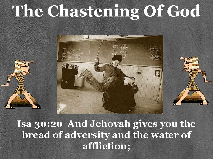 The Chastening Of God Isa 30: 20 And Jehovah gives you the bread of