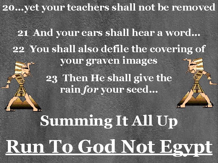 20…yet your teachers shall not be removed 21 And your ears shall hear a