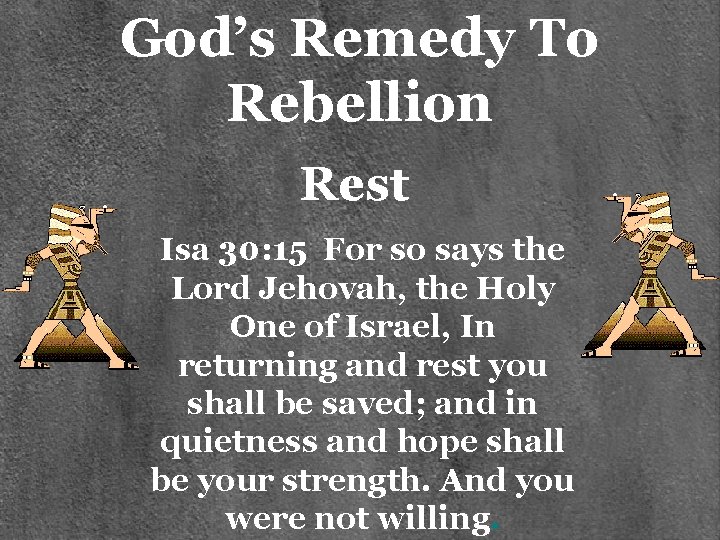 God’s Remedy To Rebellion Rest Isa 30: 15 For so says the Lord Jehovah,