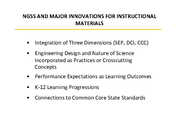 NGSS AND MAJOR INNOVATIONS FOR INSTRUCTIONAL MATERIALS • Integration of Three Dimensions (SEP, DCI,