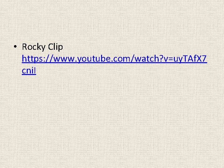  • Rocky Clip https: //www. youtube. com/watch? v=uy. TAf. X 7 cni. I
