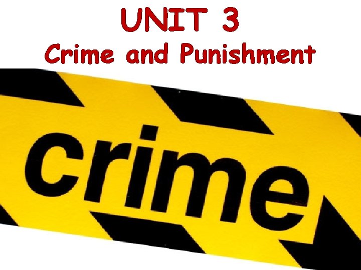 UNIT 3 Crime and Punishment 