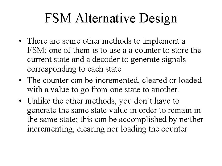 FSM Alternative Design • There are some other methods to implement a FSM; one