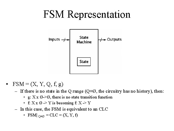 FSM Representation • FSM = (X, Y, Q, f, g) – If there is