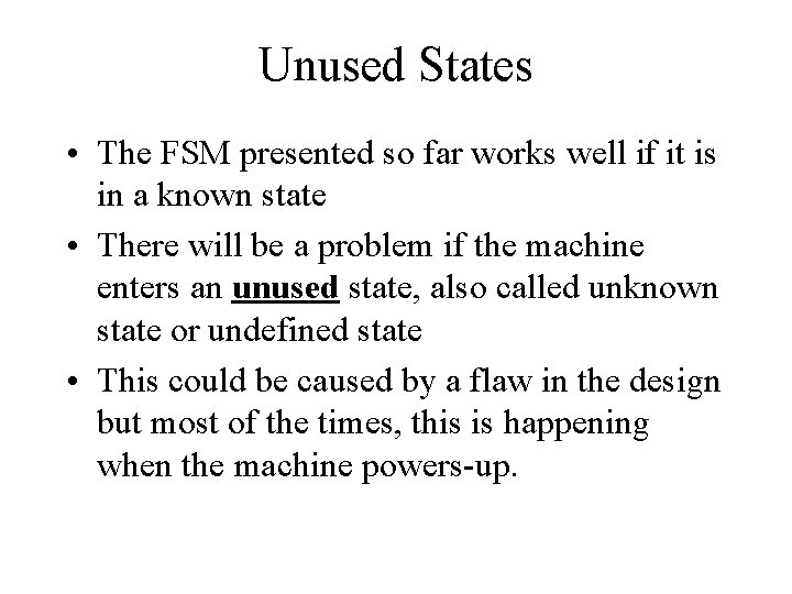 Unused States • The FSM presented so far works well if it is in