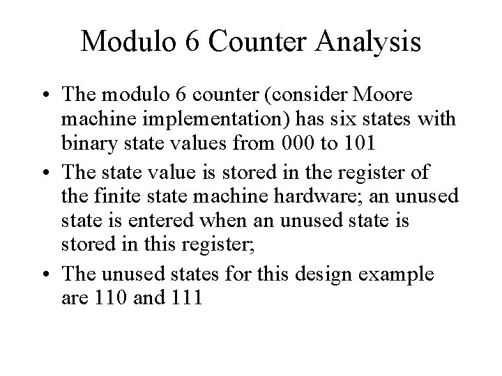 Modulo 6 Counter Analysis • The modulo 6 counter (consider Moore machine implementation) has