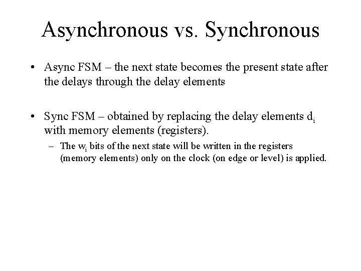 Asynchronous vs. Synchronous • Async FSM – the next state becomes the present state
