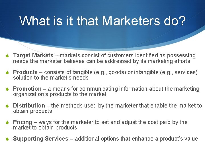 What is it that Marketers do? S Target Markets – markets consist of customers What is it that Marketers do? S Target Markets – markets consist of customers