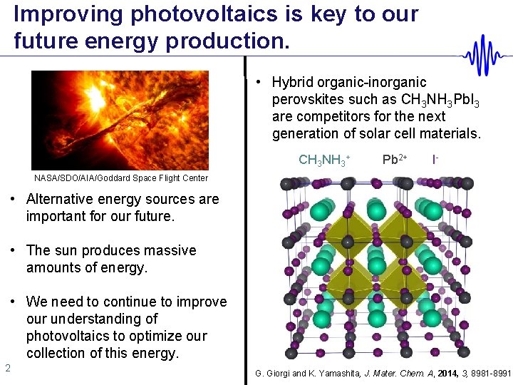 Improving photovoltaics is key to our future energy production. • Hybrid organic-inorganic perovskites such