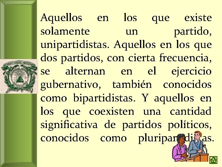 Aquellos en los que existe solamente un partido, unipartidistas. Aquellos en los que dos