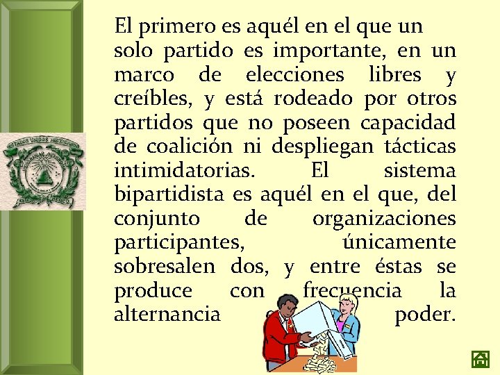 El primero es aquél en el que un solo partido es importante, en un