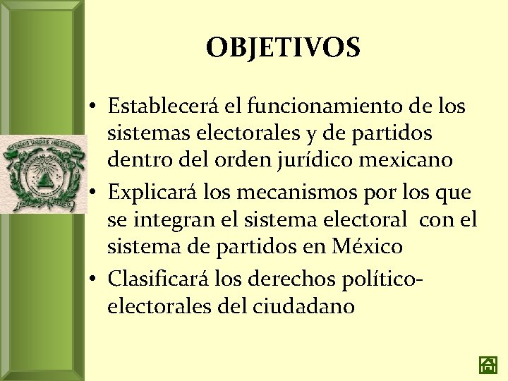 OBJETIVOS • Establecerá el funcionamiento de los sistemas electorales y de partidos dentro del