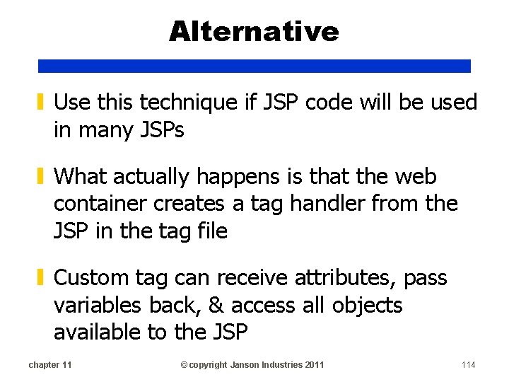 Alternative ▮ Use this technique if JSP code will be used in many JSPs