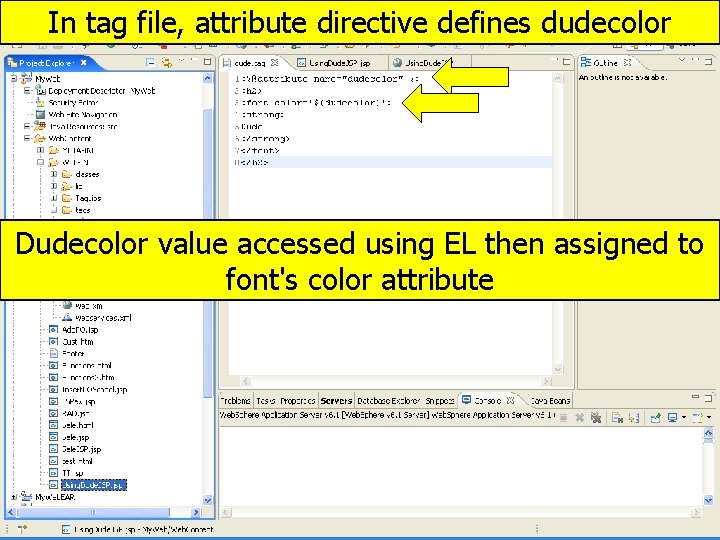 In tag file, attribute directive defines dudecolor Dudecolor value accessed using EL then assigned
