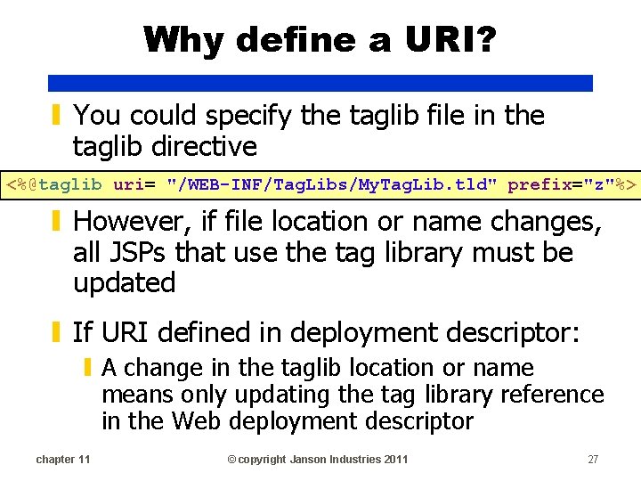Why define a URI? ▮ You could specify the taglib file in the taglib