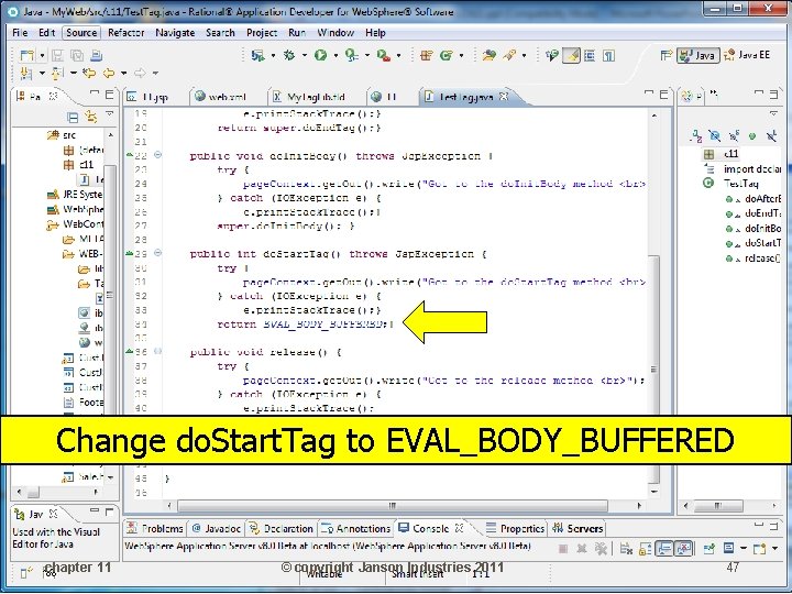 Change do. Start. Tag to EVAL_BODY_BUFFERED chapter 11 © copyright Janson Industries 2011 47