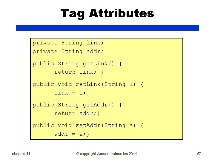 Tag Attributes private String link; private String addr; public String get. Link() { return