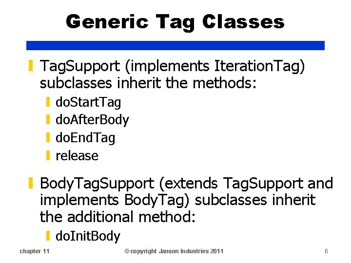 Generic Tag Classes ▮ Tag. Support (implements Iteration. Tag) subclasses inherit the methods: ▮