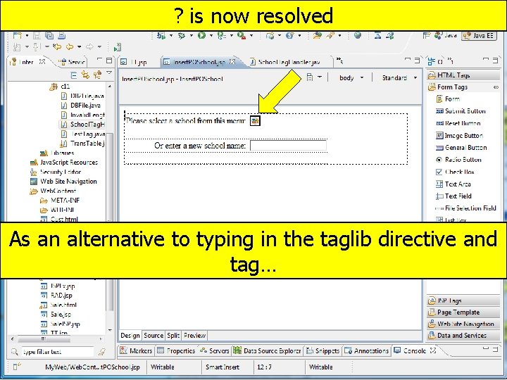 ? is now resolved As an alternative to typing in the taglib directive and