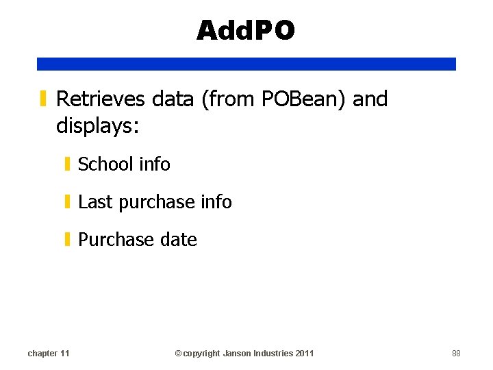 Add. PO ▮ Retrieves data (from POBean) and displays: ▮ School info ▮ Last