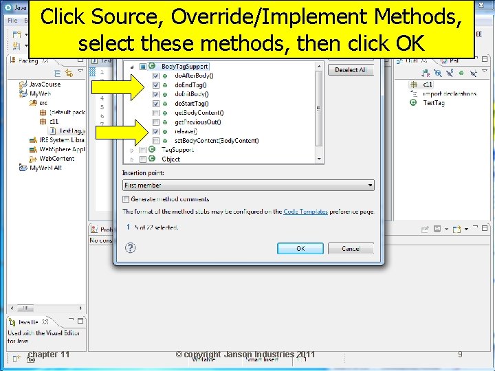 Click Source, Override/Implement Methods, select these methods, then click OK chapter 11 © copyright