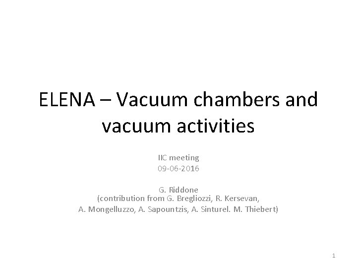 ELENA – Vacuum chambers and vacuum activities IIC meeting 09 -06 -2016 G. Riddone