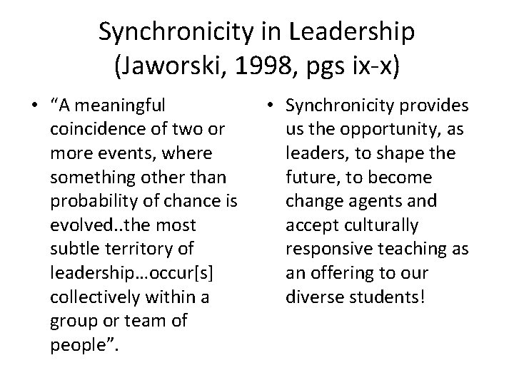 Synchronicity in Leadership (Jaworski, 1998, pgs ix-x) • “A meaningful coincidence of two or