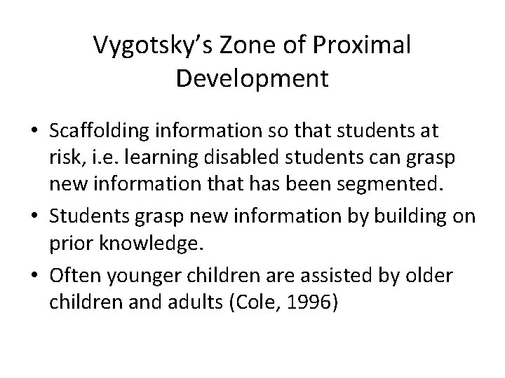 Vygotsky’s Zone of Proximal Development • Scaffolding information so that students at risk, i.