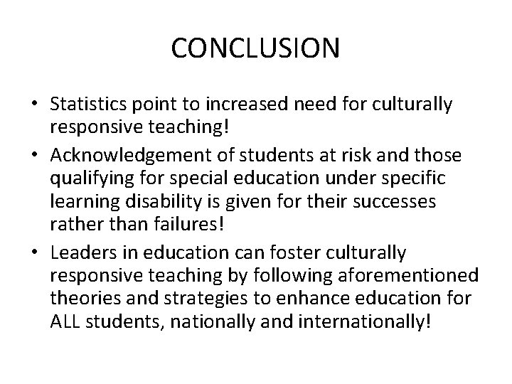 CONCLUSION • Statistics point to increased need for culturally responsive teaching! • Acknowledgement of