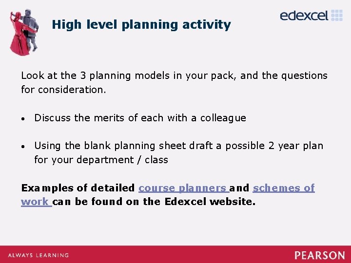 High level planning activity Look at the 3 planning models in your pack, and