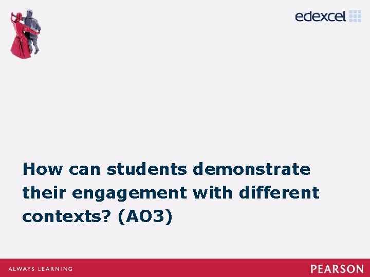 How can students demonstrate their engagement with different contexts? (AO 3) 