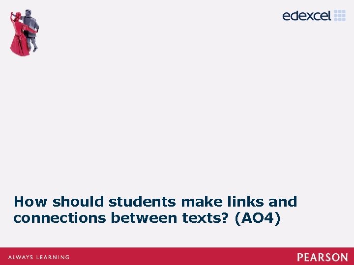 How should students make links and connections between texts? (AO 4) 