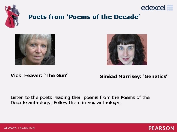 Poets from ‘Poems of the Decade’ Vicki Feaver: ‘The Gun’ Sinéad Morrisey: ‘Genetics’ Listen Poets from ‘Poems of the Decade’ Vicki Feaver: ‘The Gun’ Sinéad Morrisey: ‘Genetics’ Listen