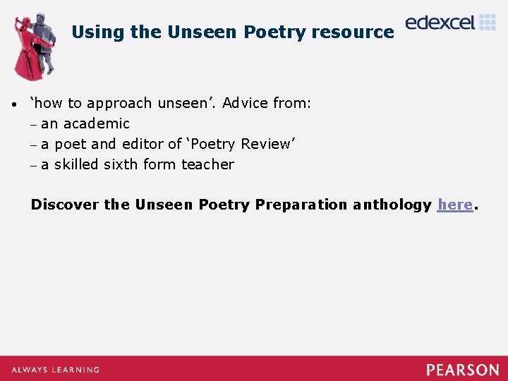 Using the Unseen Poetry resource • ‘how to approach unseen’. Advice from: – an