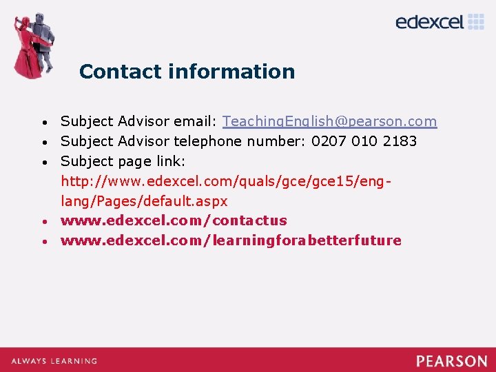 Contact information • • • Subject Advisor email: Teaching. English@pearson. com Subject Advisor telephone