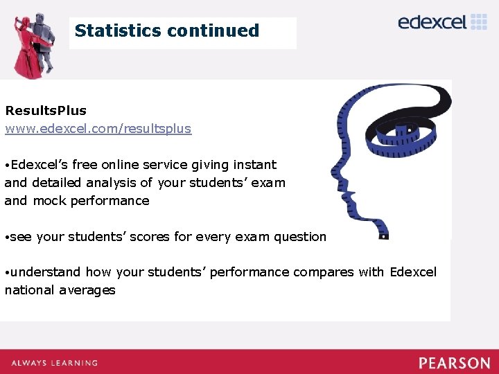 Statistics continued Results. Plus www. edexcel. com/resultsplus • Edexcel’s free online service giving instant