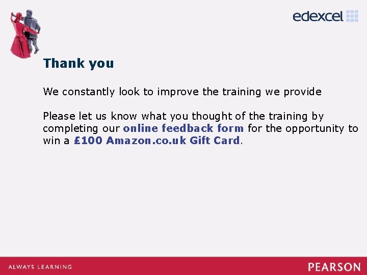 Thank you We constantly look to improve the training we provide Please let us