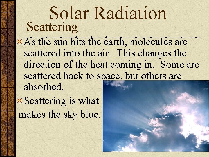 Solar Radiation Scattering As the sun hits the earth, molecules are scattered into the